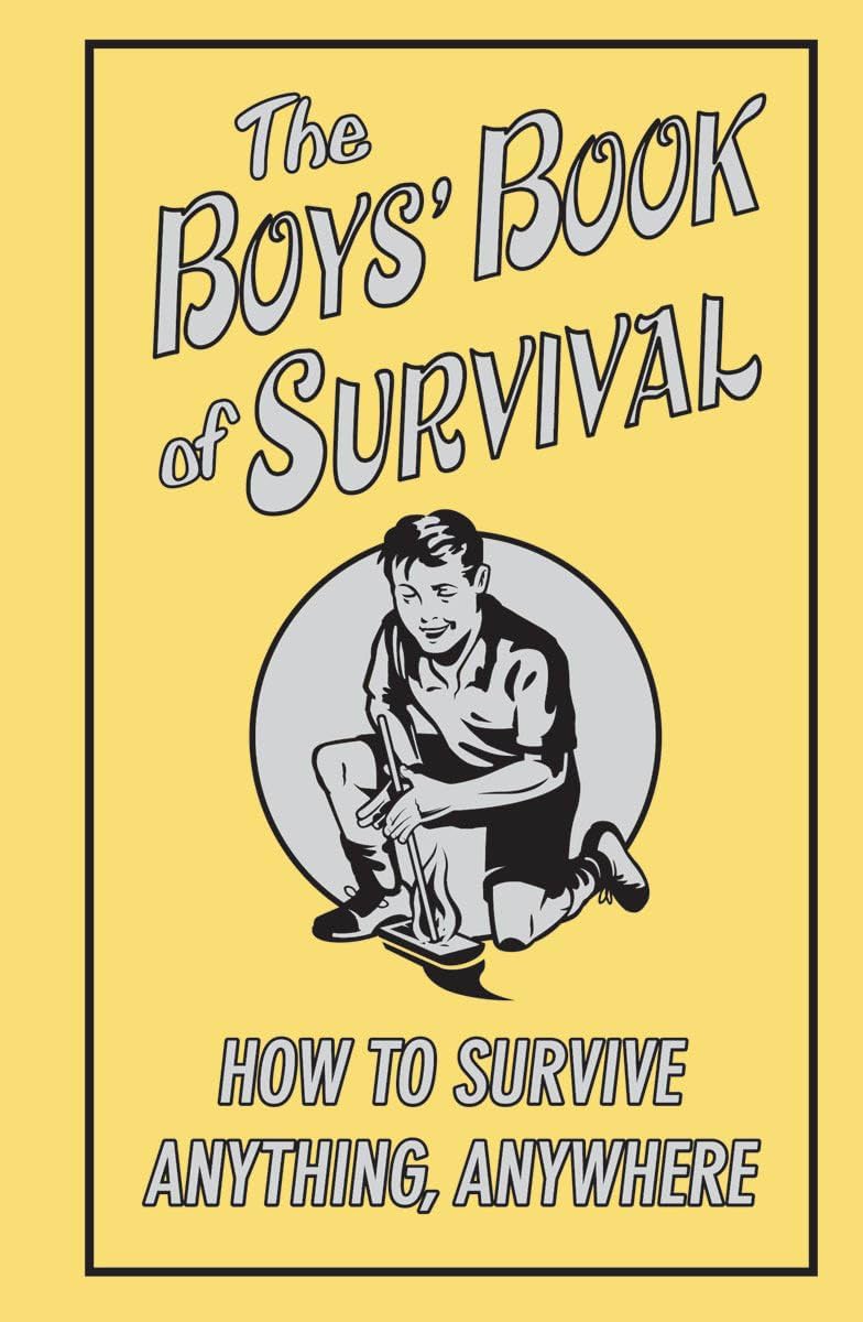 The Boys' Book Of Survival (How To Survive Anything, Anywhere)
