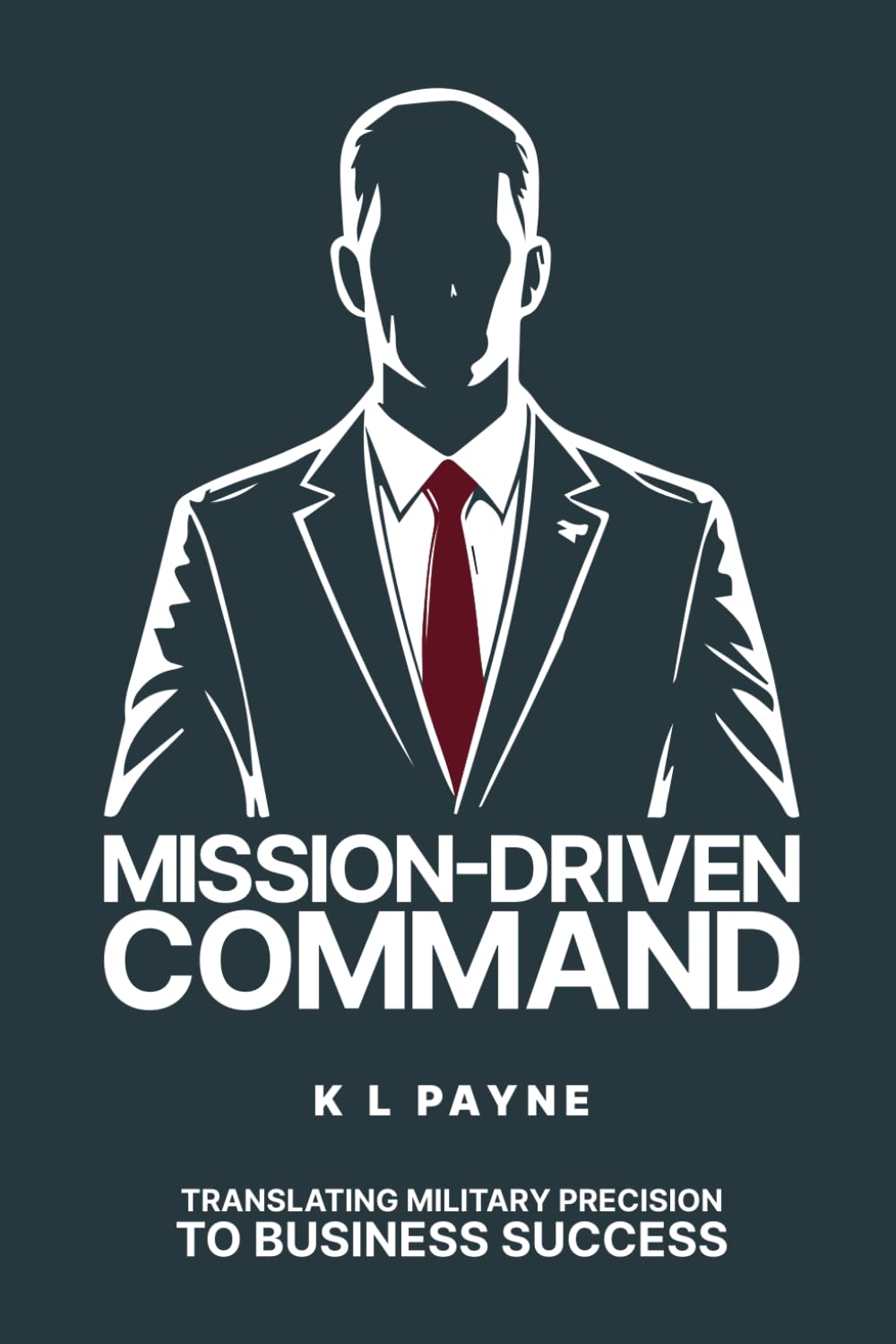 Mission-Driven Command: Translating Military Precision to Business Success