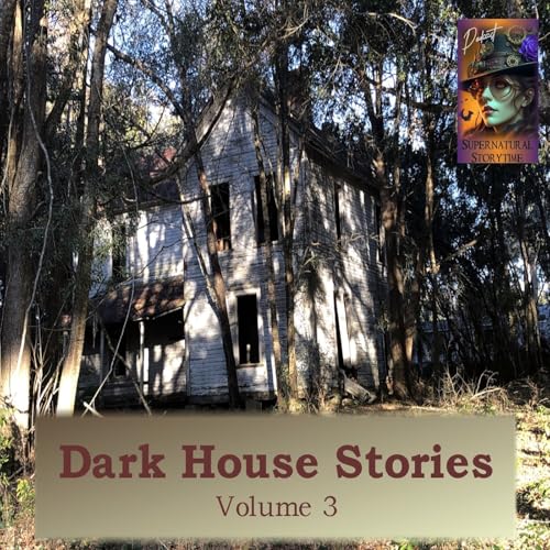Dark House Stories | Volume 3 | Podcast E379