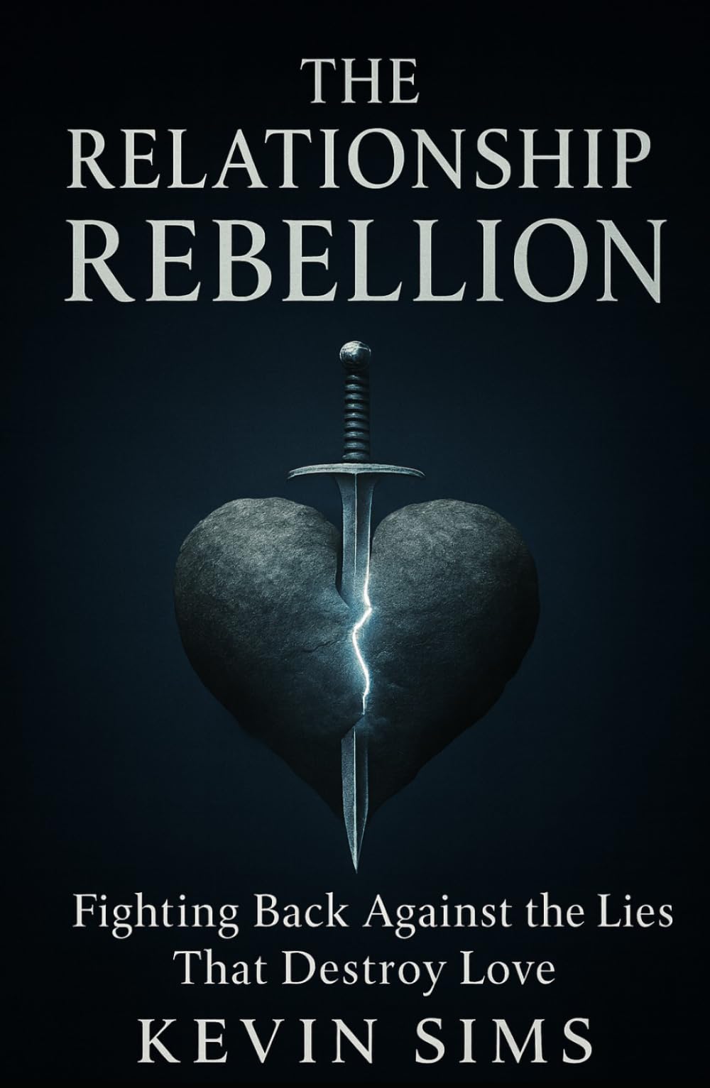 The Relationship Rebellion: Fighting Back Against The Lies That Destroy Love