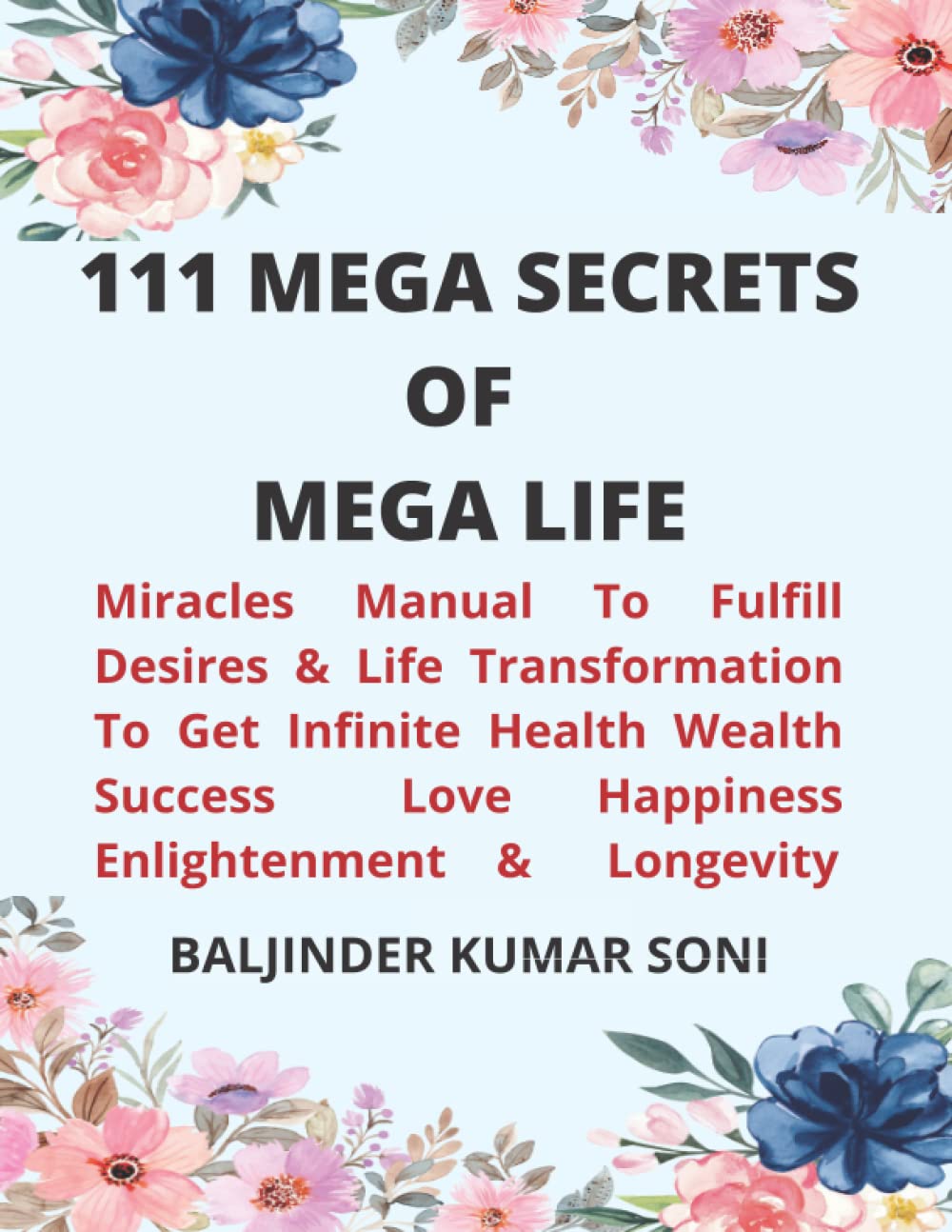 111 MEGA SECRETS OF MEGA LIFE: Miracles Manual To Fulfill Desires & Life Transformation To Get Infinite Health Wealth Success Love Happiness Enlightenment & Longevity Paperback – Large Print, June 27, 2022