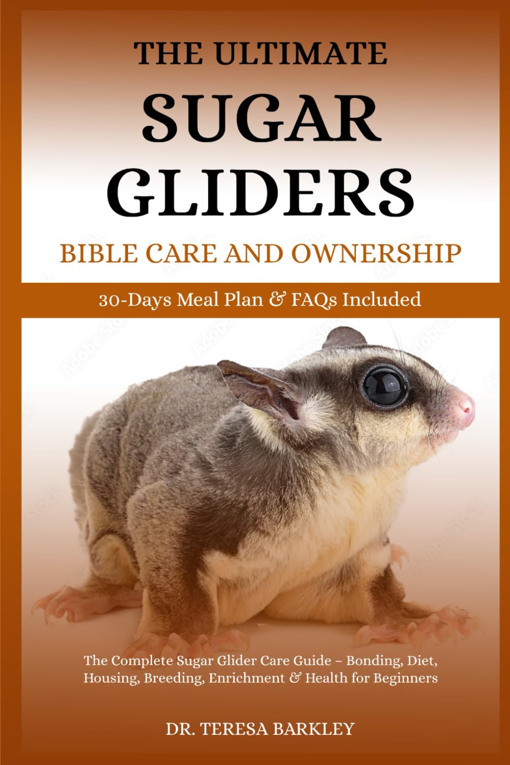 THE ULTIMATE SUGAR GLIDERS MANUAL CARE AND OWNERSHIP: The Complete Sugar Glider Care Guide – Bonding, Diet, Housing, Breeding, Enrichment & Health for Beginners