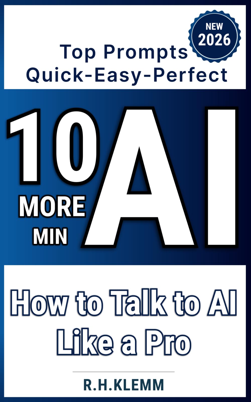 10 More Minutes AI: Top Prompts - Quick, Easy, Perfect: How to Talk to AI Like a Pro (Generation AI)