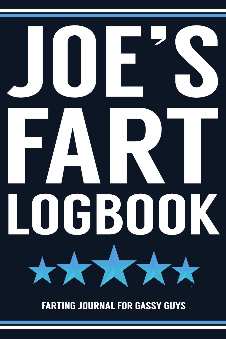 Joe's Fart Logbook Farting Journal For Gassy Guys: Joe Name Gift Funny Fart Joke Farting Noise Gag Gift Logbook Notebook Journal Guy Gift 6x9