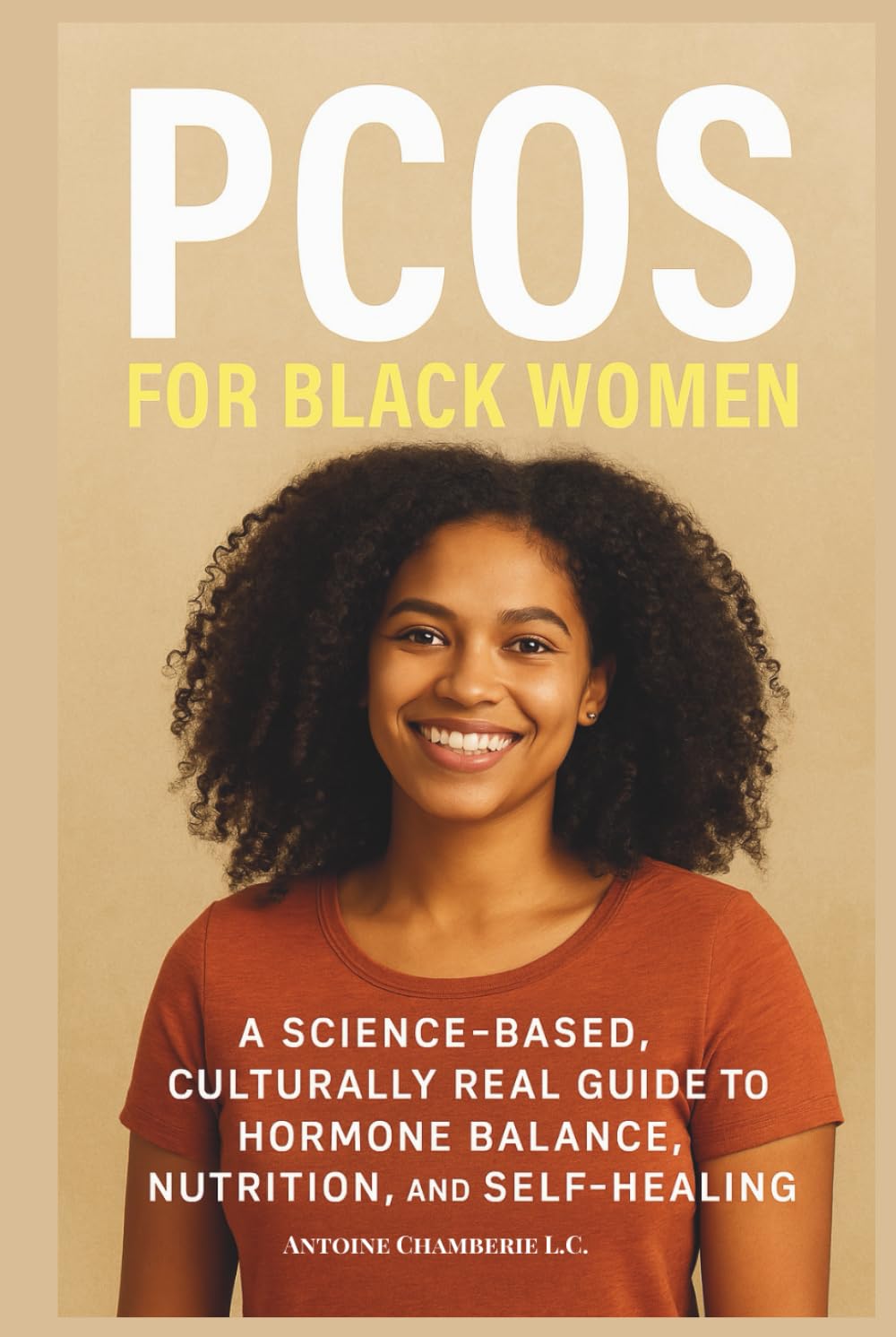 PCOS FOR BLACK WOMEN: A Science-Based Culturally Real Guide to Hormone Balance, Nutrition and Self-Healing
