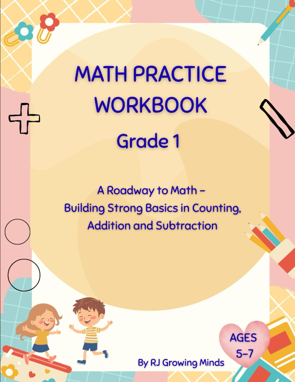 Math Practice Workbook: Grade 1 — A Roadway to Math: Building Strong Basics in Counting, Addition and Subtraction