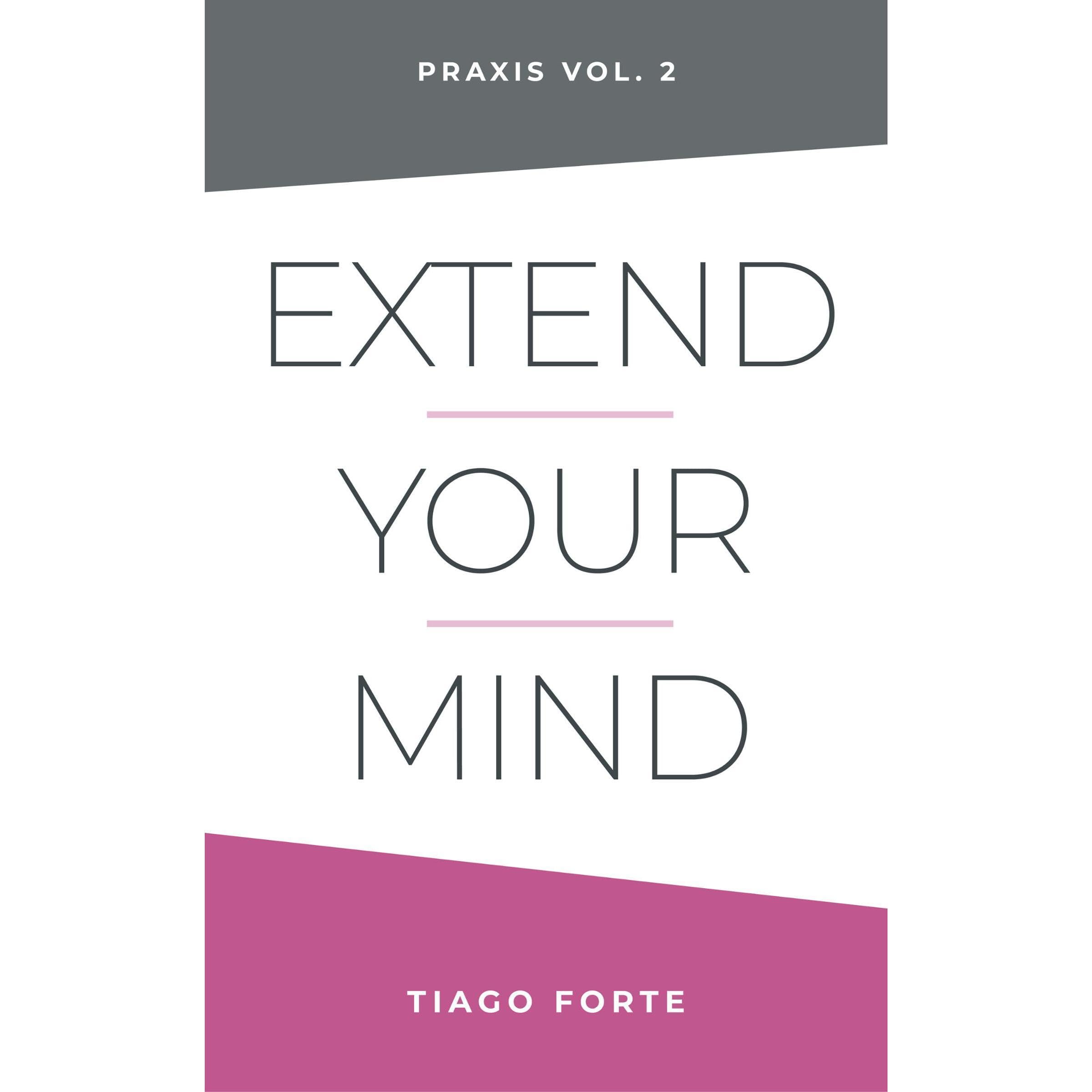 Extend Your Mind: Praxis Volume 2
