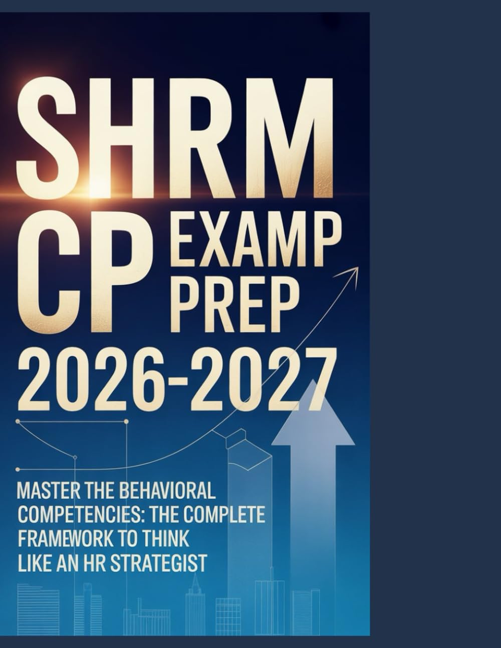 SHRM CP Exam Prep 2026-2027: Master the Behavioral Competencies: The Complete Framework to Think Like an HR Strategist