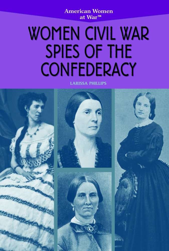 Women Civil War Spies of the Confederacy (American Women at War)
