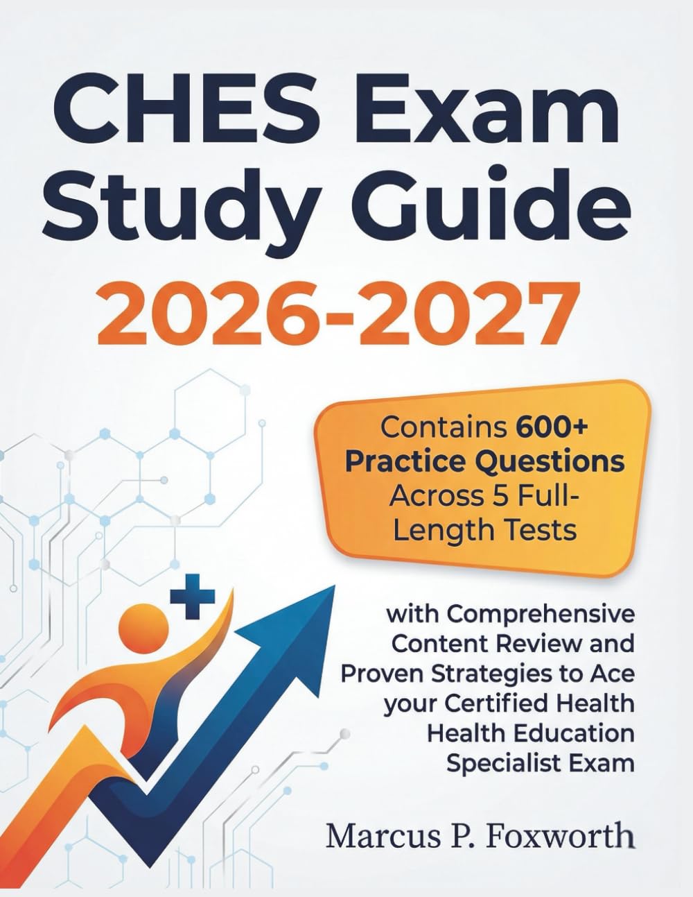 CHES Exam Study Guide 2026-2027: Contains 600+ Practice Questions Across 5 Full-Length Tests wtih Comprehensive Content Review and Proven Strategies ... Certified Health Education Specialist Exam