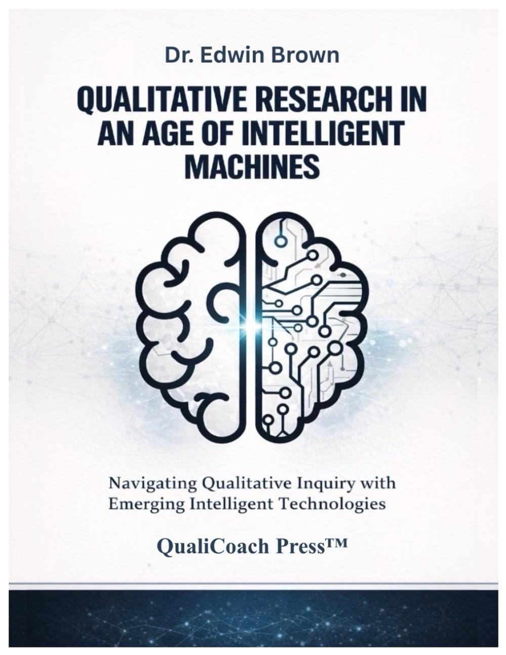 Qualitative Research in an Age of Intelligent Machines: Navigating Qualitative Inquiry with Emerging Intelligent Technologies