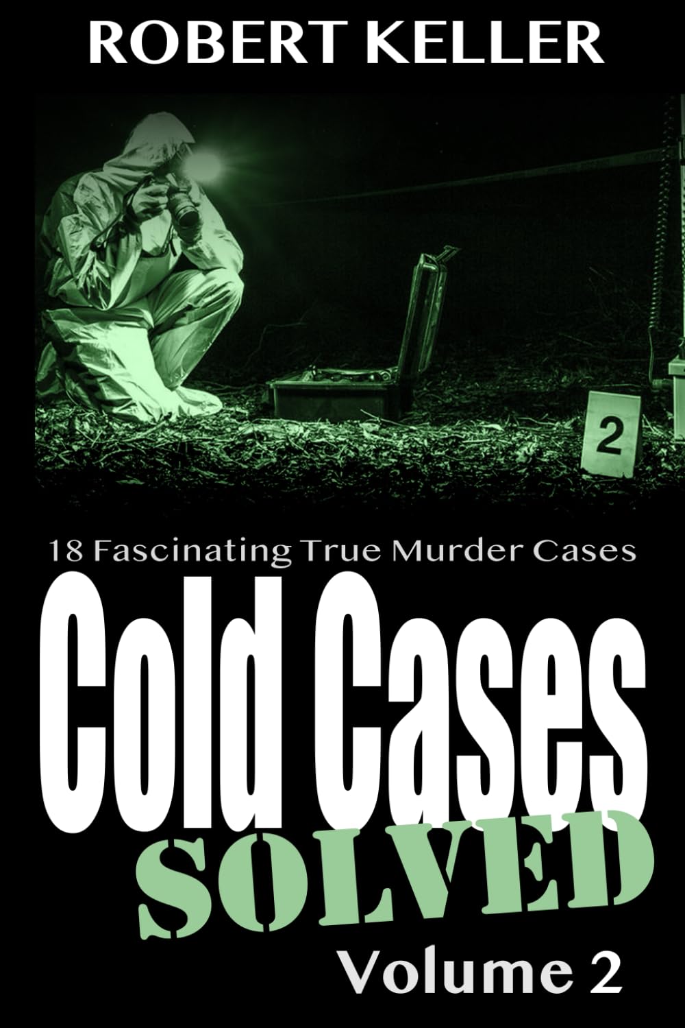 Cold Cases: Solved Volume 2: 18 Fascinating True Crime Cases