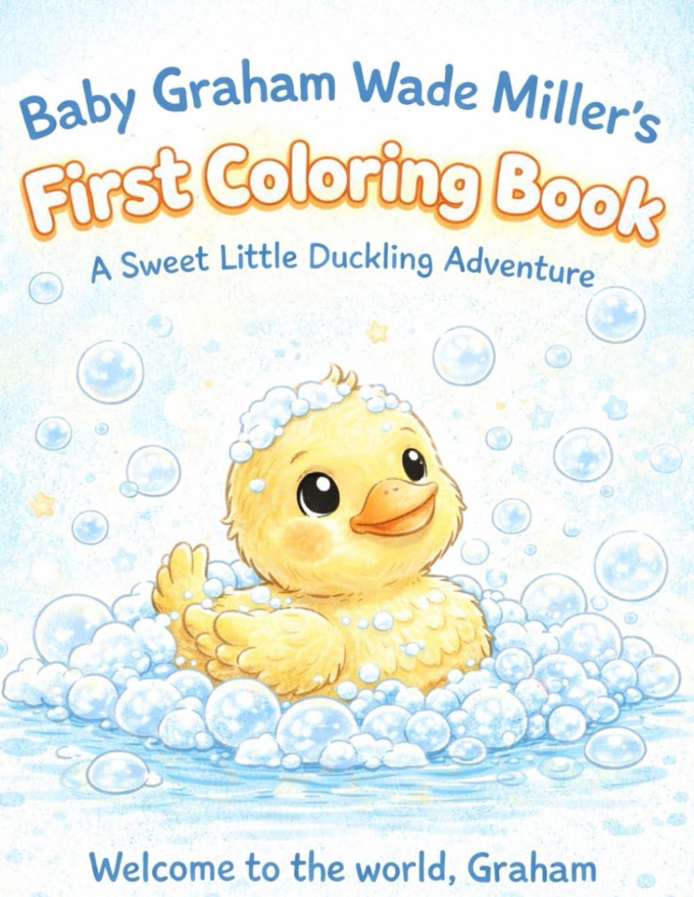 Baby Graham Wade Miller's First Coloring Book: A Sweet Little Duckling Adventure (Customized Coloring Books)