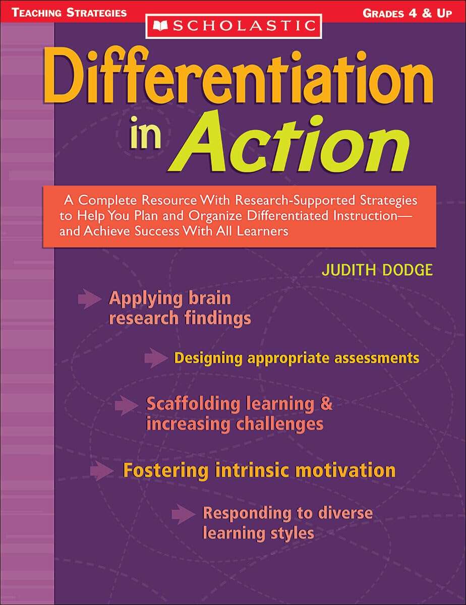 Differentiation in Action: A Complete Resource With Research-Supported Strategies to Help You Plan and Organize Differentiated Instruction and Achieve Success With All Learners: Grades 4 and Up Dodge, Judith