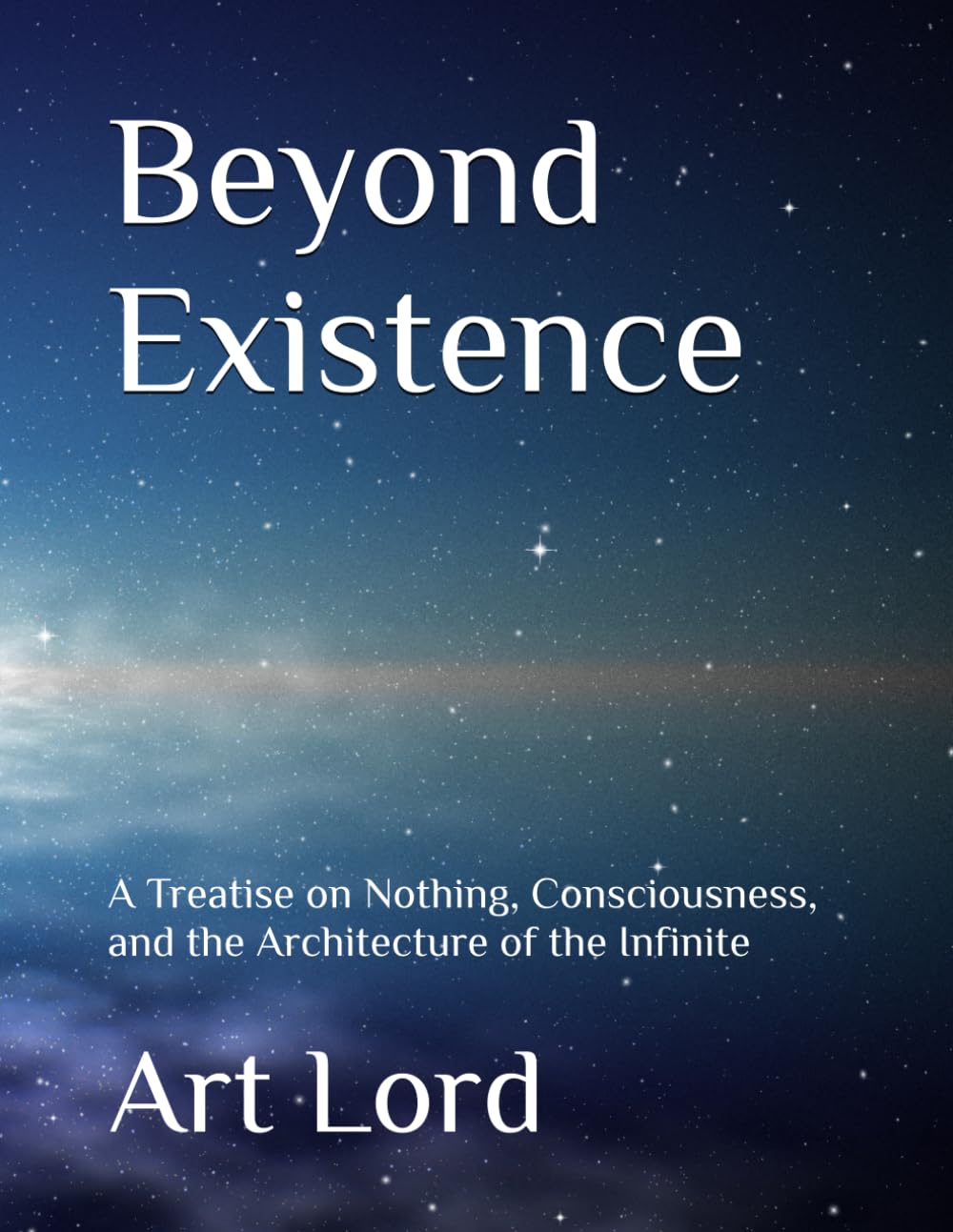 Beyond Existence: A Treatise on Nothing, Consciousness, and the Architecture of the Infinite