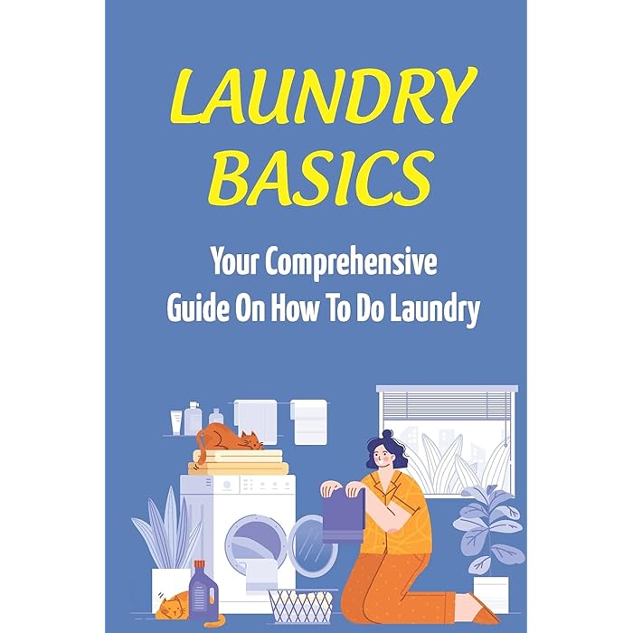 Buy Laundry Basics Your Comprehensive Guide On How To Do Laundry When