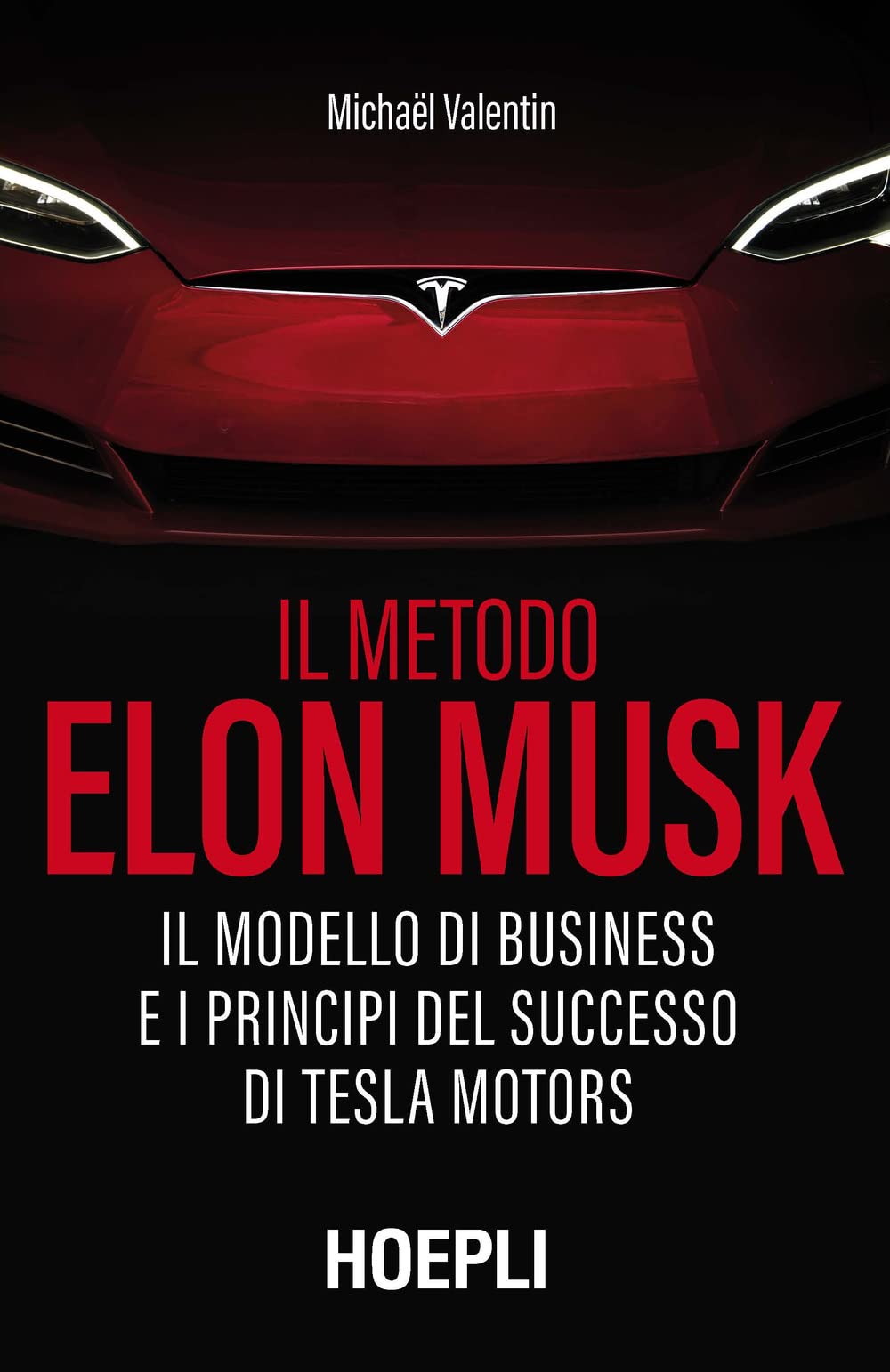 Il metodo Elon Musk. Il modello di business e i principi del successo di Tesla Motors