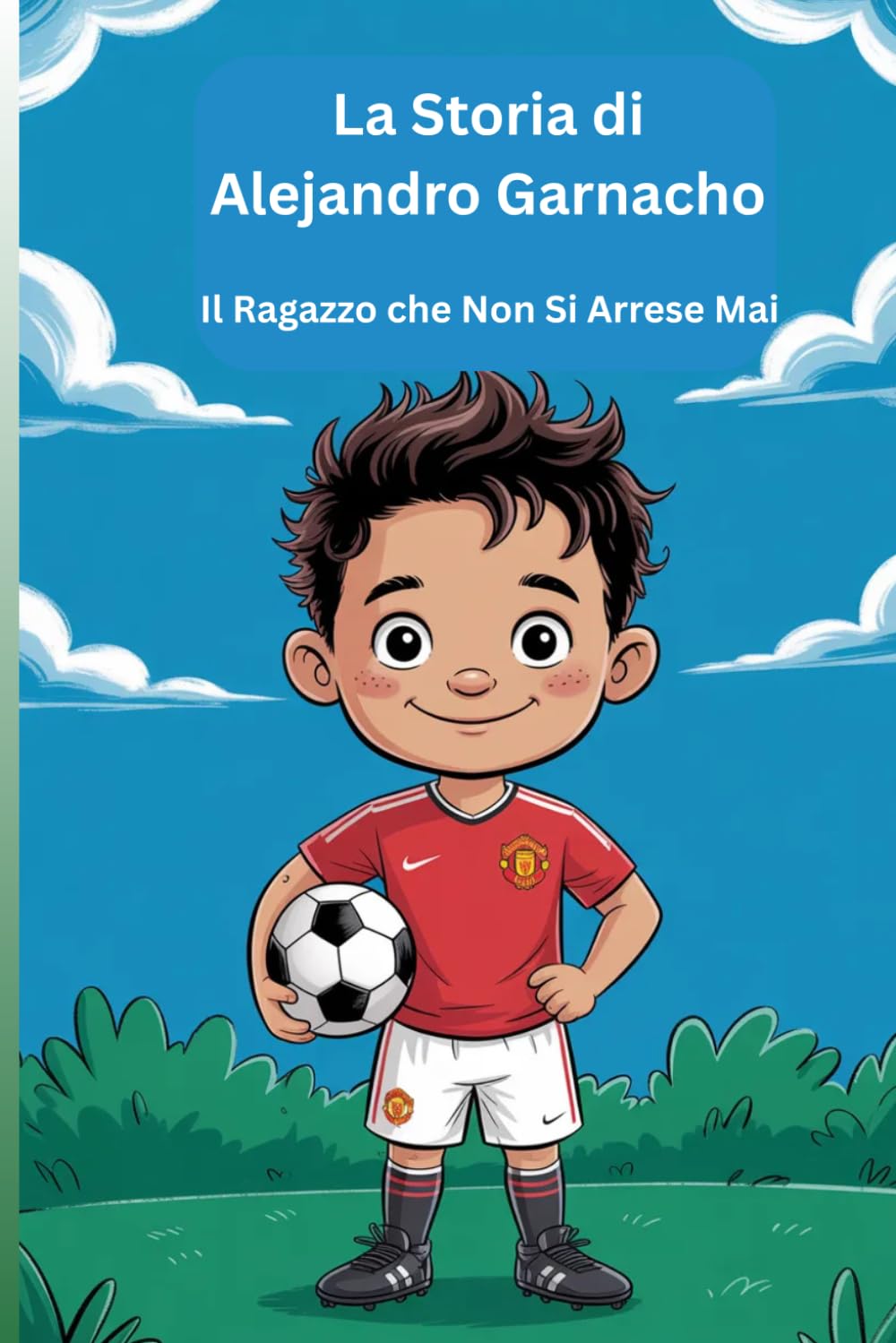La Storia di Alejandro Garnacho: Il Ragazzo che Non Si Arrese Mai
