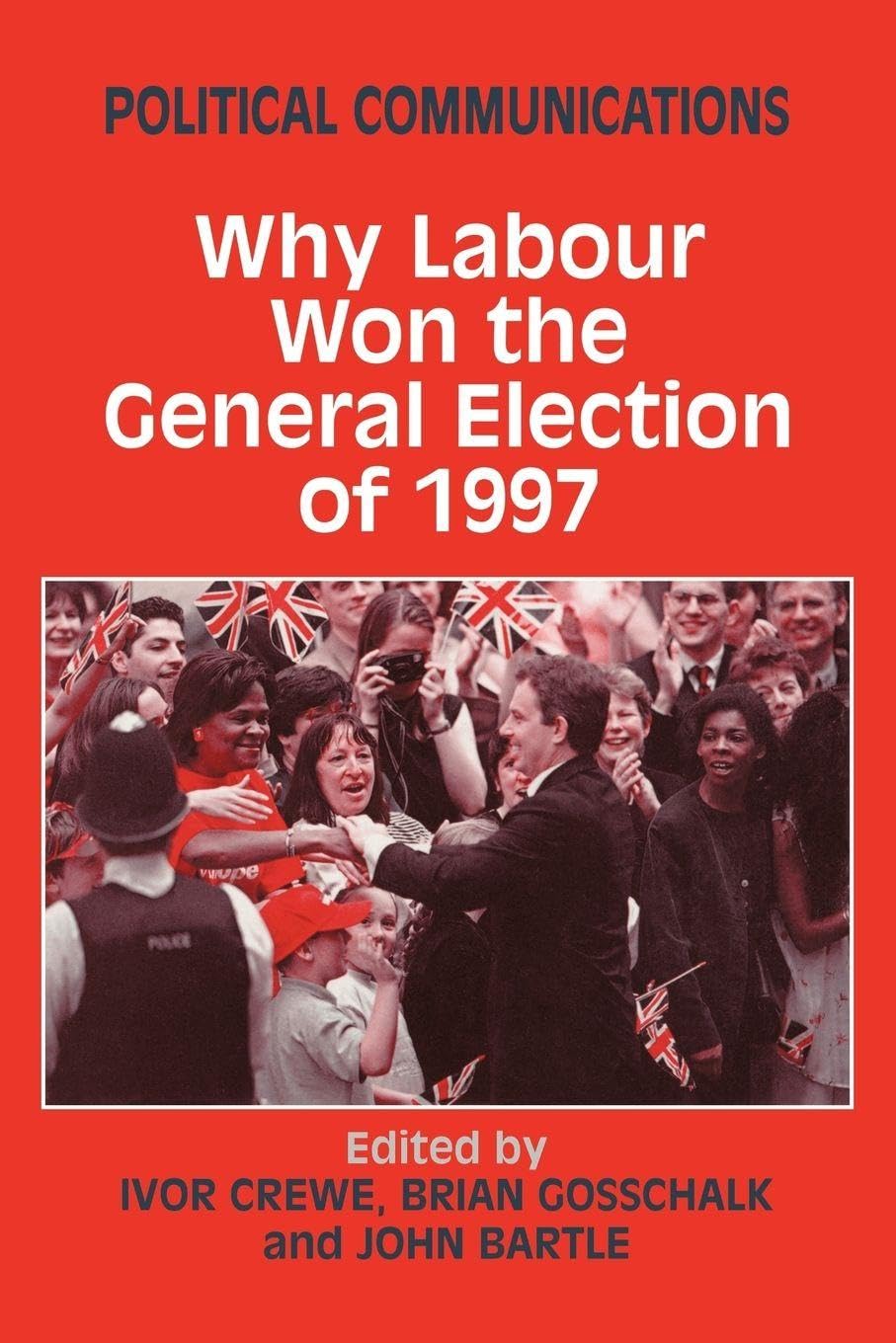 Why Labour Won the General Election of 1997 (Political Communications)