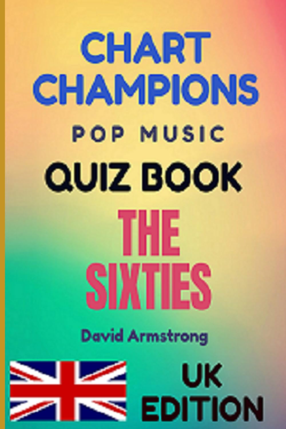 Chart Champions Pop Music Quiz Book, The Sixties, UK Edition: UK Edition