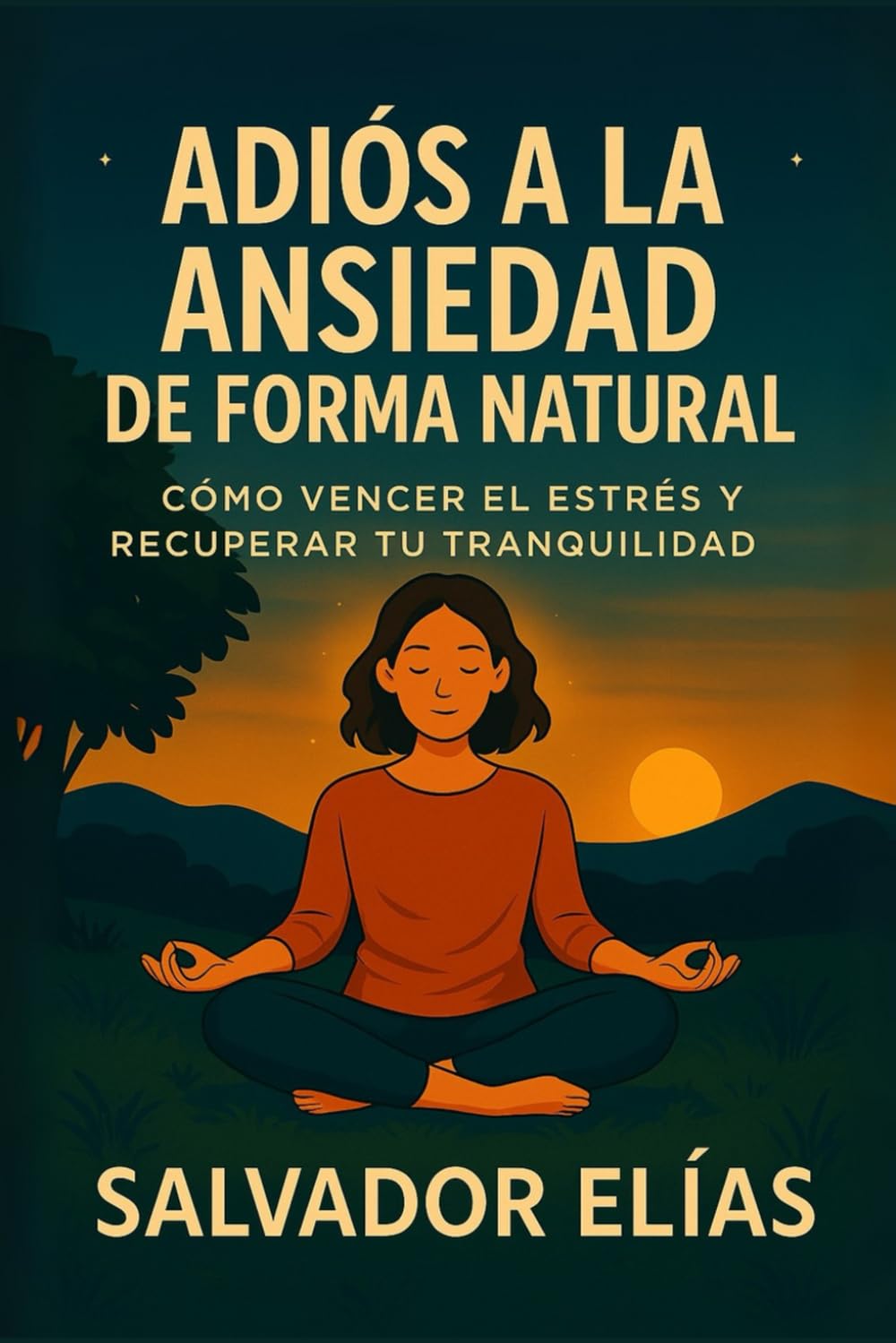 ADIÓS A LA ANSIEDAD DE FORMA NATURAL: Cómo vencer el estrés y recuperar tu tranquilidad (Bienestar Natural: Guías para Dormir, Sanar y Recuperar tu Energía)