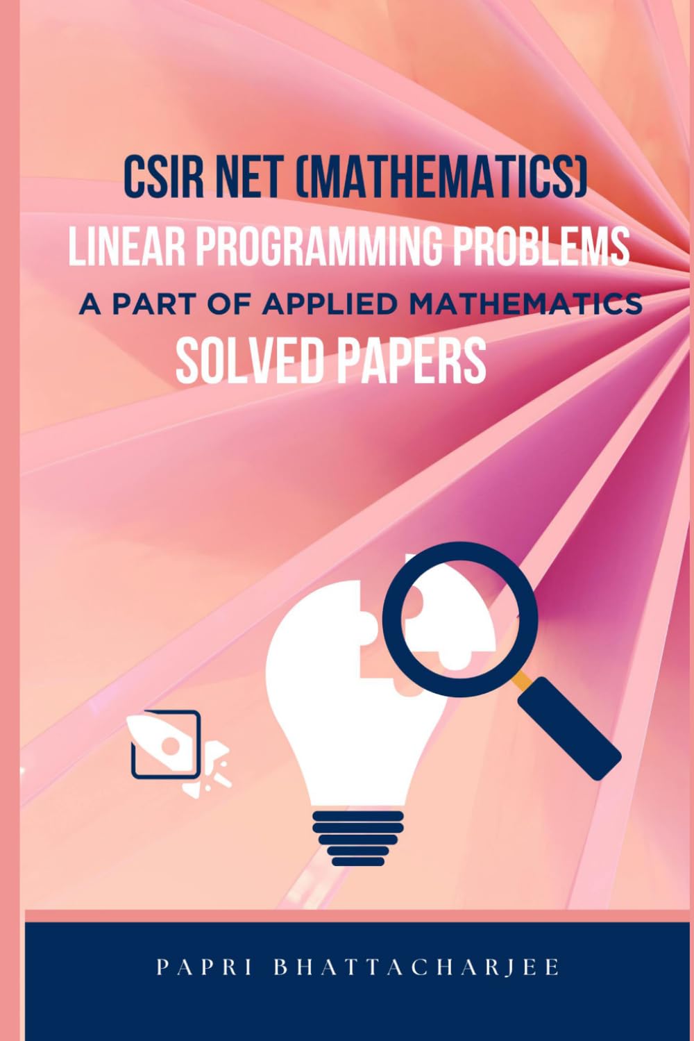 CSIR NET (MATHEMATICS) LINEAR PROGRAMMING PROBLEMS: A PART OF APPLIED MATHEMATICS SOLVED PAPERS