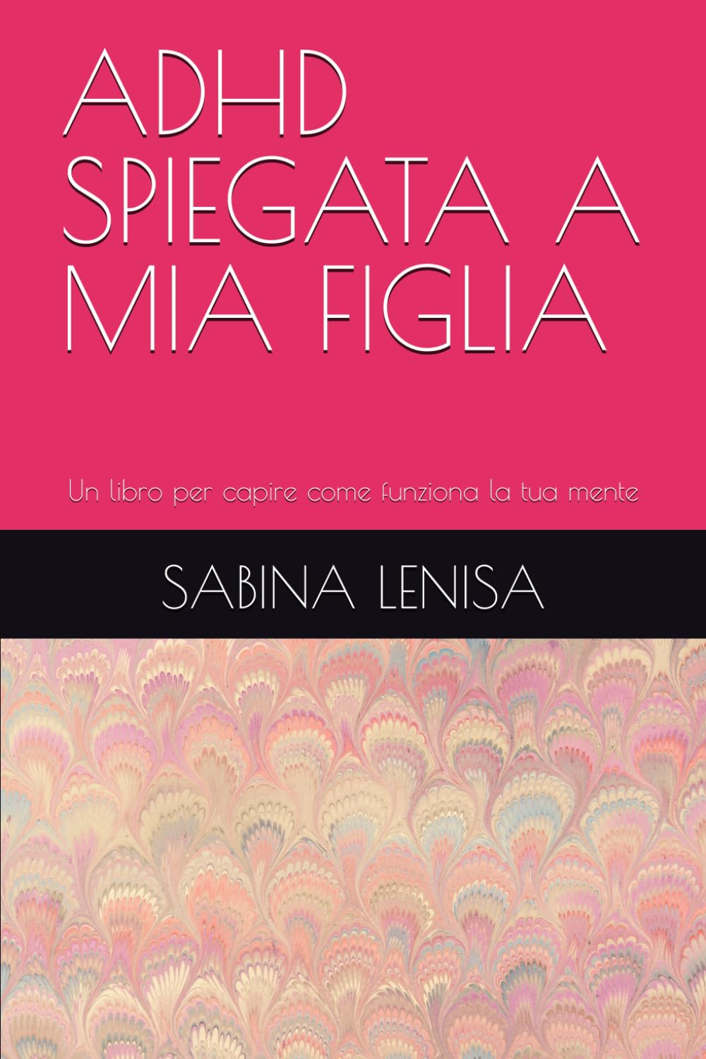 ADHD SPIEGATA A MIA FIGLIA: Un libro per capire come funziona la tua mente