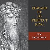Edward III: The Perfect King