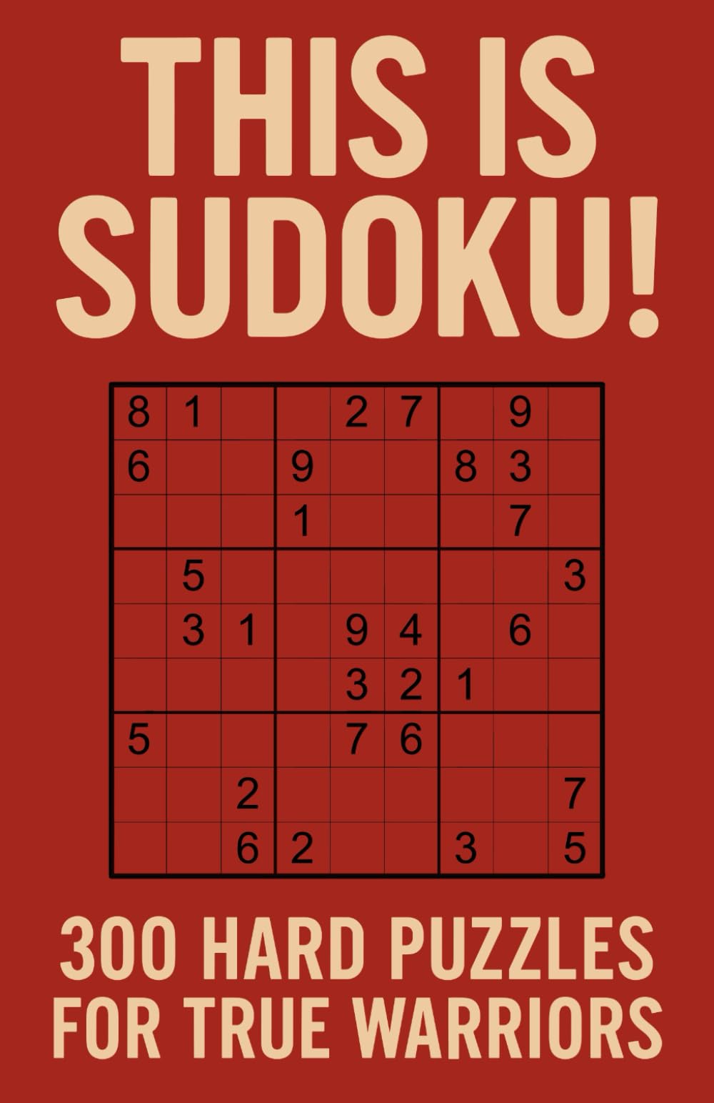This is Sudoku!: 300 Hard Puzzles for True Warriors