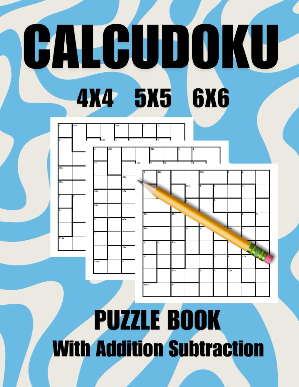 Calcudoku With Addition And Subtraction: Large Print Puzzle Book, 4x4, 5x5, and 6x6 Grids, Easy to Medium Mathdoku, Logic Games For Brain Training And Relaxing