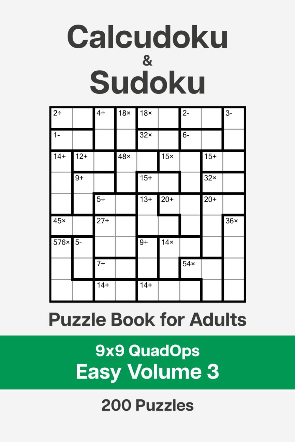 Calcudoku and Sudoku Puzzle Book for Adults - 9x9 QuadOps Easy Volume 3: 200 Logic and Math Challenges