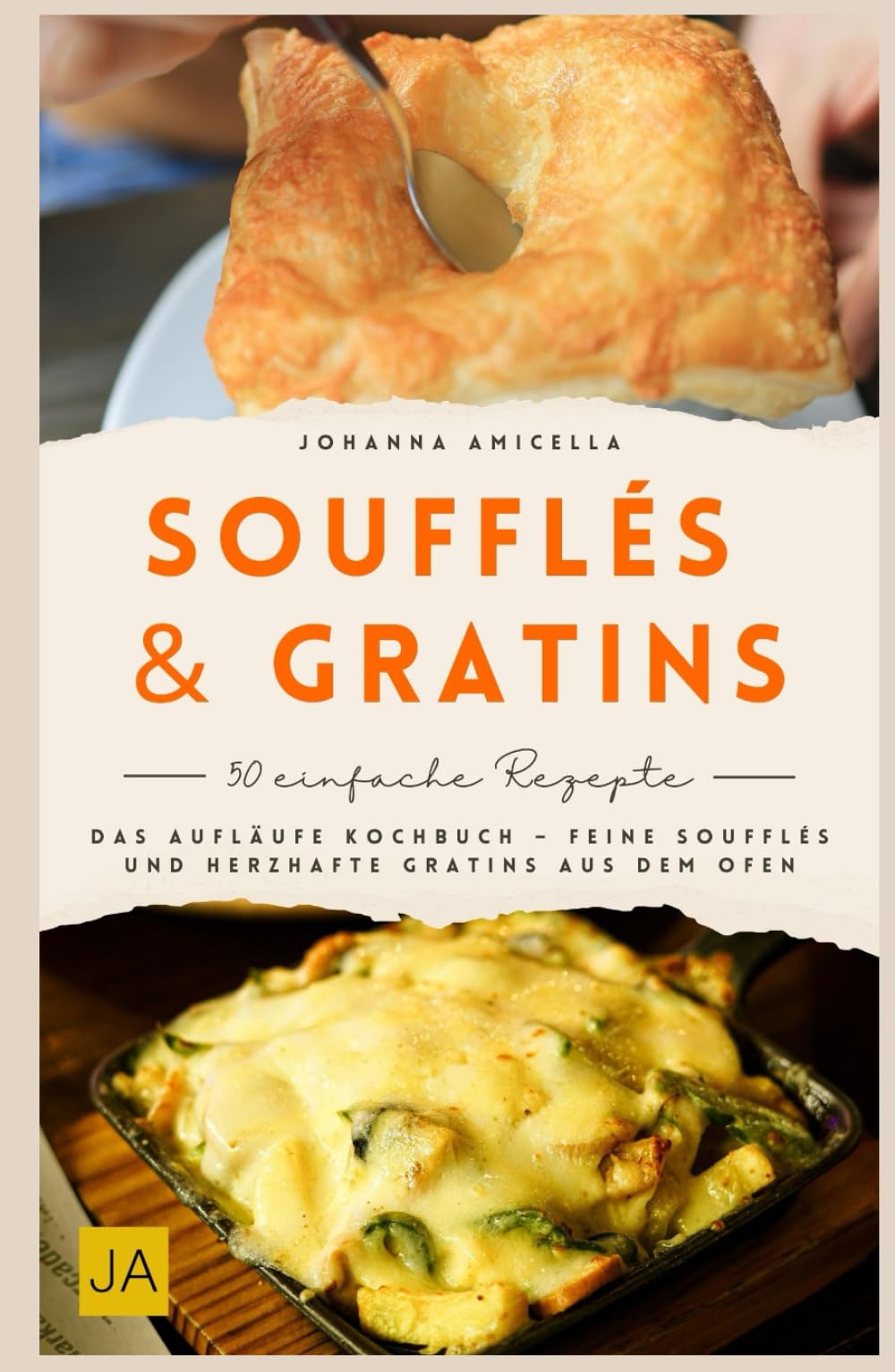 Soufflés & Gratin: Das Aufläufe Kochbuch – Feine Soufflés und herzhafte Gratins aus dem Ofen