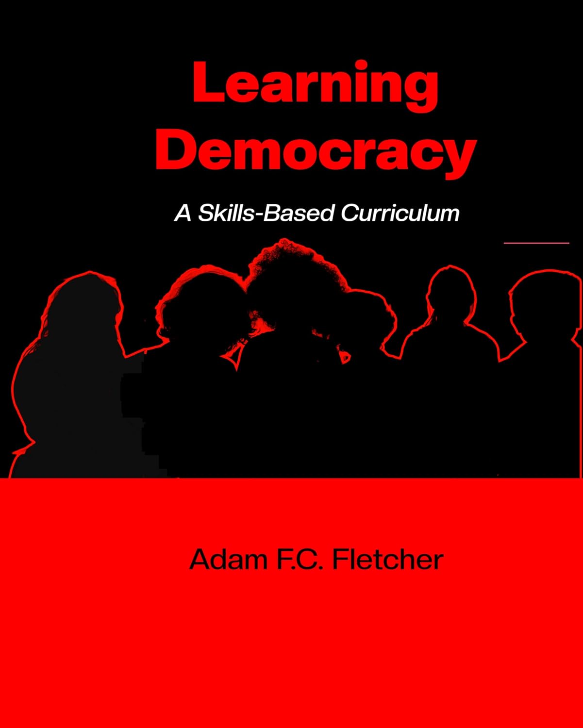 Learning Democracy: A Skills-Based Curriculum      Kindle Edition
