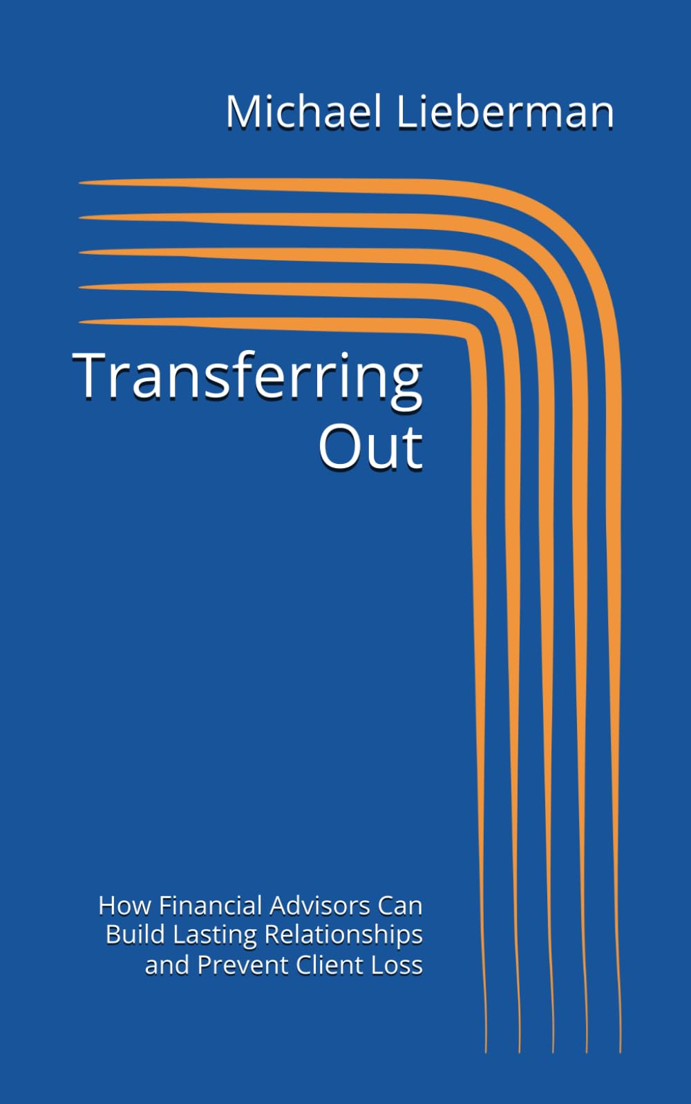 Transferring Out: How Financial Advisors Can Build Lasting Relationships and Prevent Client Loss