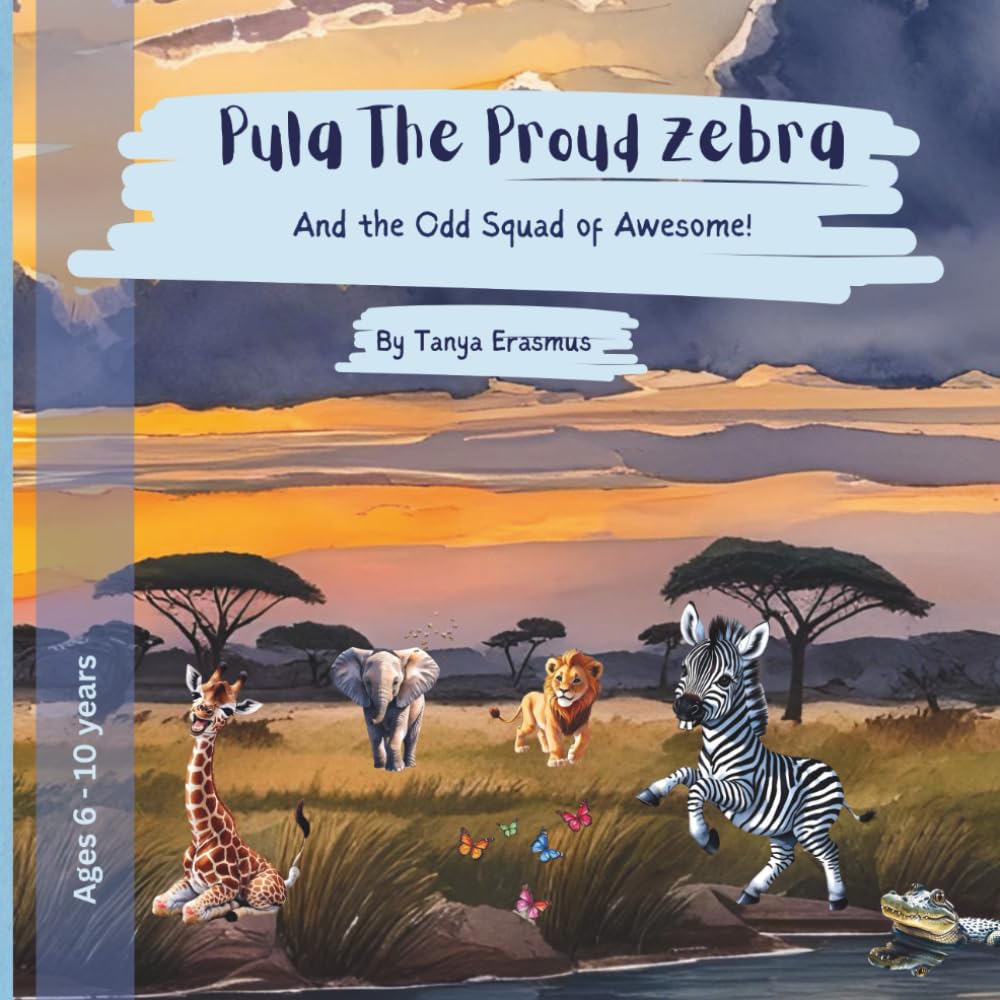 Pula The Proud Zebra: And the Odd Squad of Awesome! (Tales from Botswana)