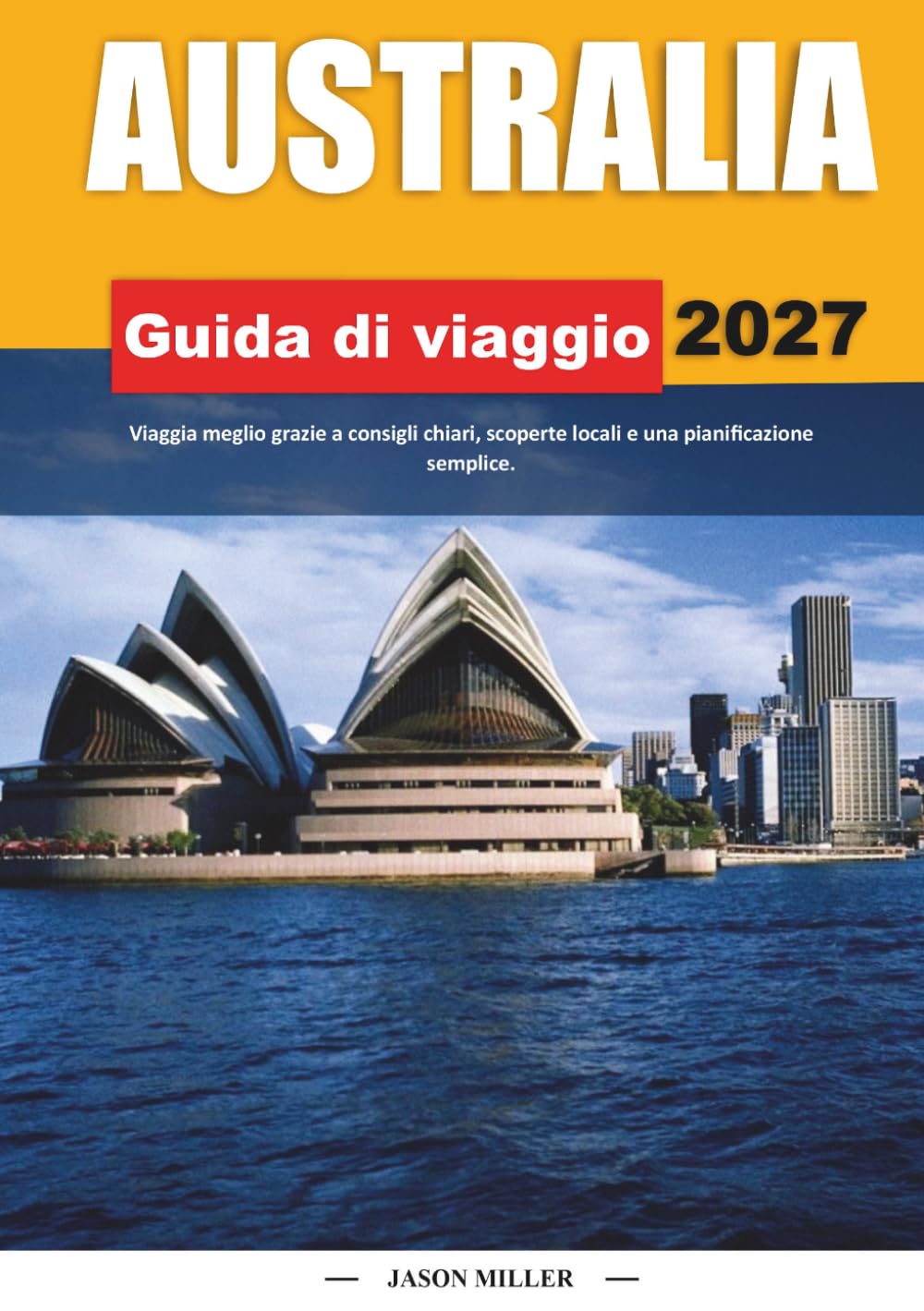 GUIDA TURISTICA ALL'AUSTRALIA 2027: Viaggia meglio con consigli chiari, scoperte locali e una pianificazione semplice