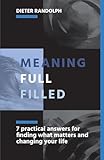Meaningfullfilled: 7 practical answers for finding what matters and changing your life