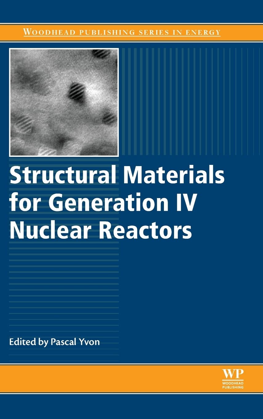 Structural Materials for Generation IV Nuclear Reactors (Woodhead Publishing Series in Energy, 106)