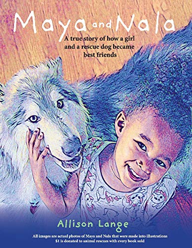 Bild: A True Story of How a Girl and a Rescue Dog Became Best Friends.: A True Story of How a Girl and a Rescue Dog Became Best Friends. Volume 1 (Maya and Nala, Band 1) f�r 14,49 EUR bei amazon.de
