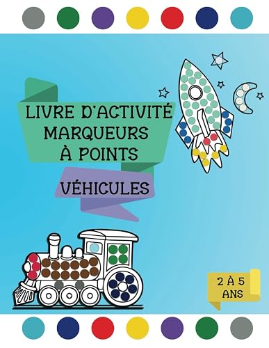 Livre d'Activité Marqueurs à Points Véhicules 2 à 5 ans: Cahier de Coloriage pour Enfants à utiliser avec des Gommettes, des Tampons ou de la Peinture Aux doigts