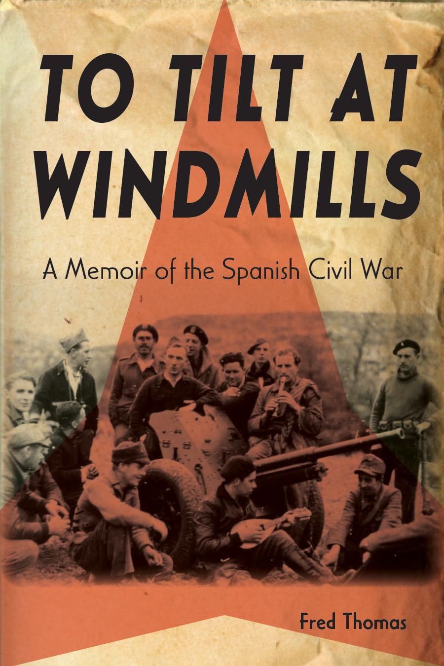 To Tilt at Windmills – A Memoir of the Spanish Civil War Thomas Hardback