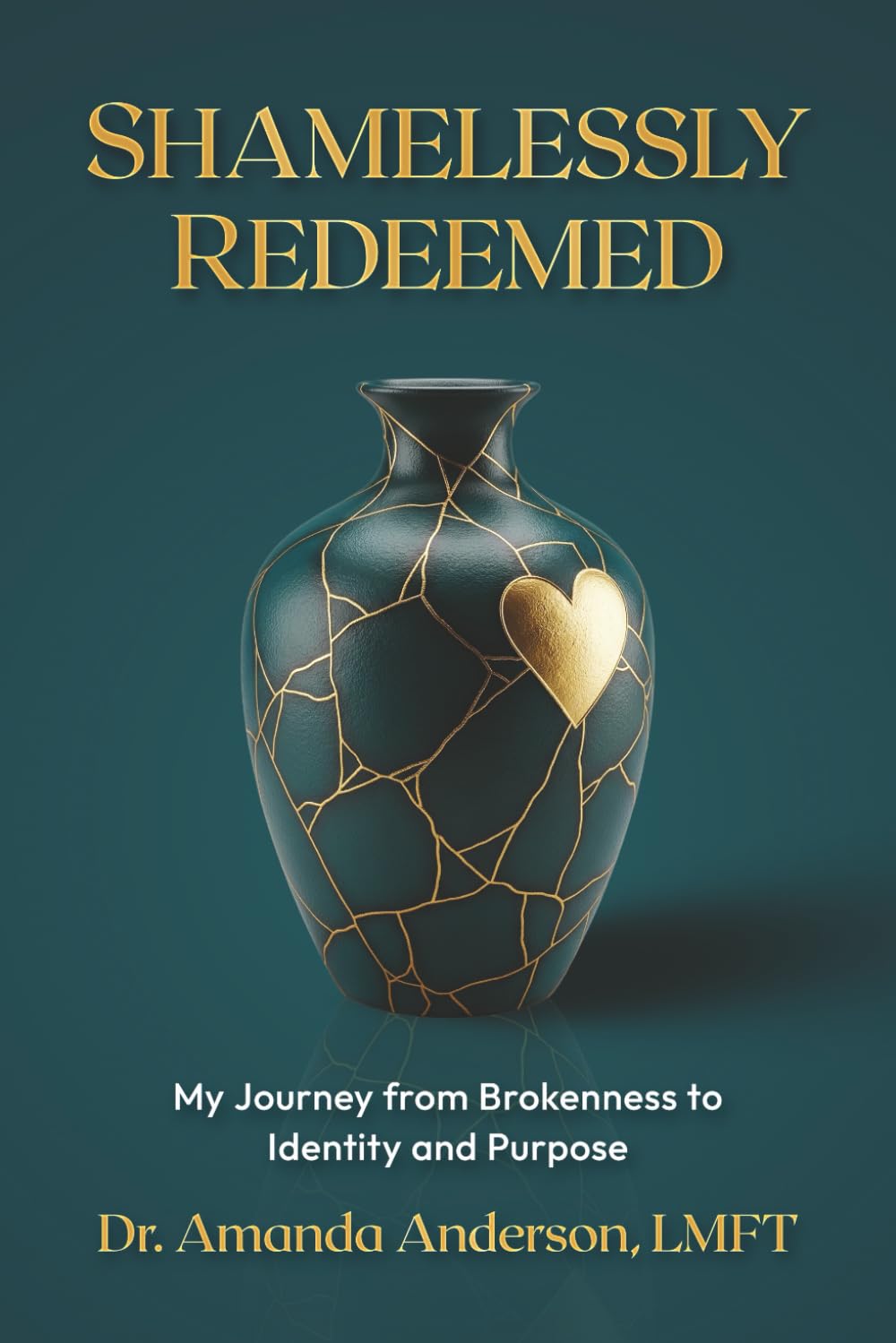 Shamelessly Redeemed: My Journey from Brokenness to Identity and Purpose