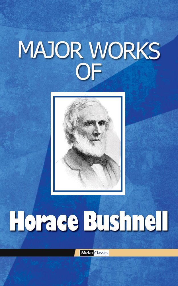 Major Works of Horace Bushnell Kindle edition by Bushnell, Horace