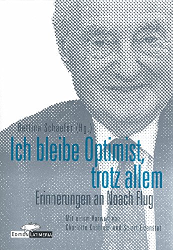 Ich bleibe Optimist, trotz allem: Erinnerungen an Noach Flug (Edition Latimeria 2) (German Edition)