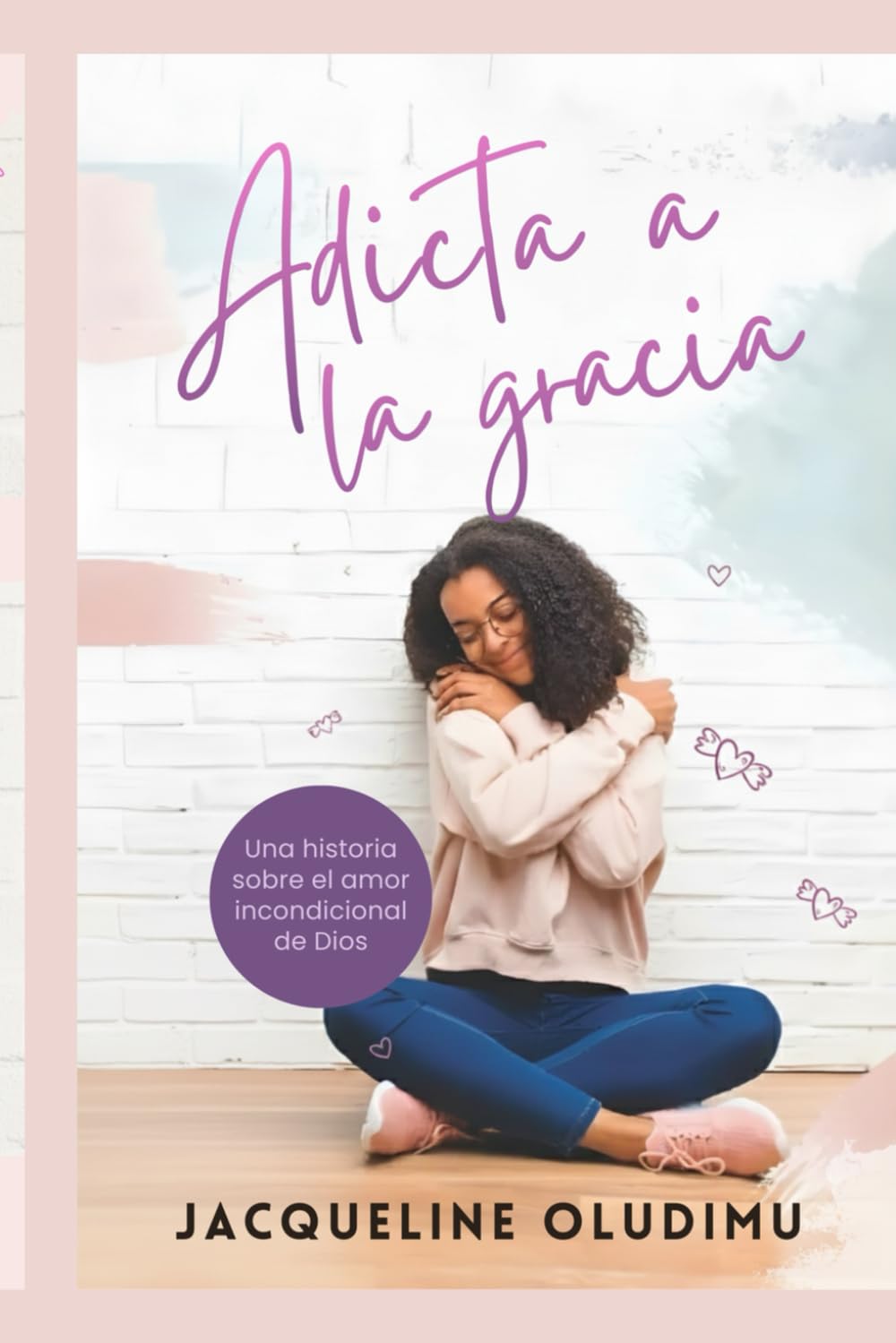 Adicta a la Gracia: Una historia sobre el amor incondicional de Dios