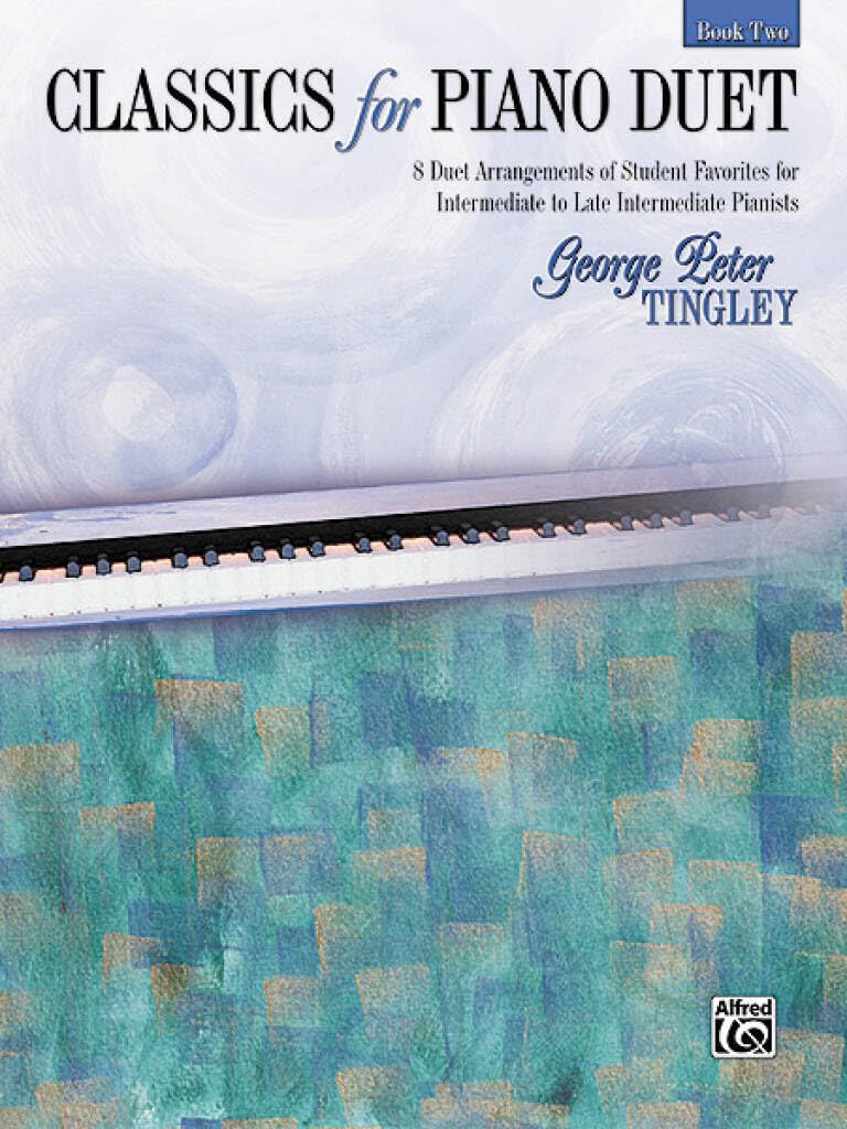 Classics for Piano Duet, Bk 2: 8 Duet Arrangements of Student Favorites for Intermediate to Late Intermediate Pianists