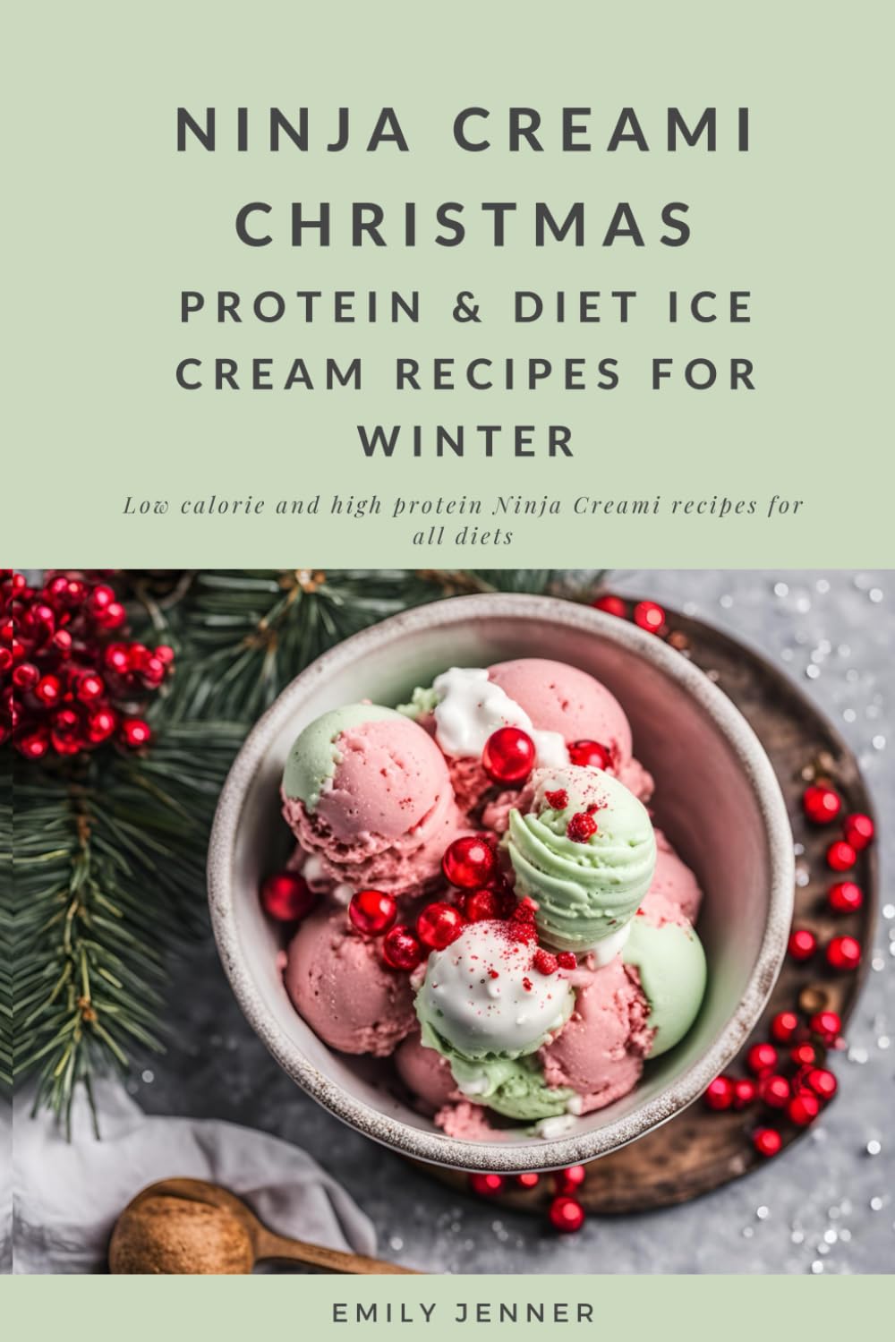 Beginner Holiday Ninja Creami Recipes: High Protein, Low Calorie, Low Fat, Sugar Free and Healthy Ninja Creami Christmas Ninja Creami Recipes: Delicious & Healthy Christmas Ice Creams & Sorbets