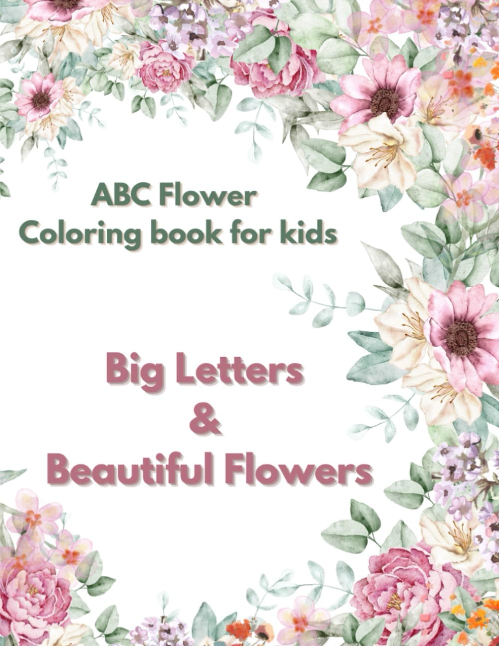 ABC Flower coloring book for kids: Big Letters & Bautiful Flowers