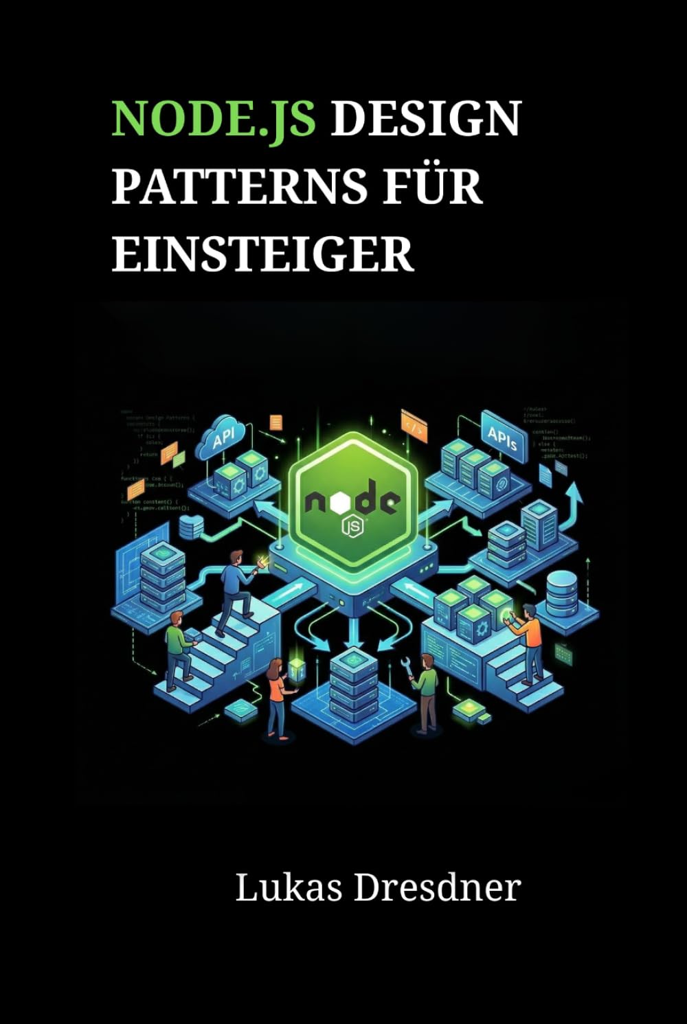 Node.js Design Patterns für Einsteiger: Backend-Architektur meistern und skalierbare Webanwendungen Schritt für Schritt entwickeln