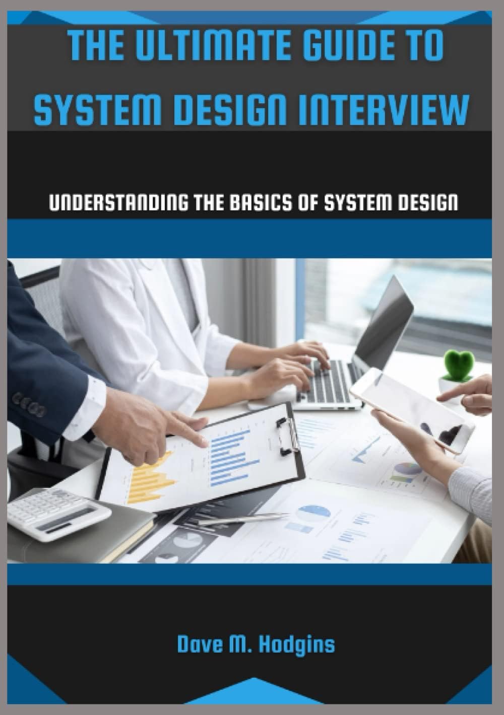 The Ultimate Guide To System Design Interview: Understanding The Basics Of System Design